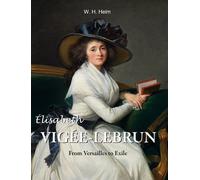 W. H. Helm Élisabeth Vigée-Lebrun: From Versailles to Exile (Tascabile)