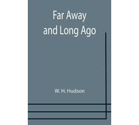 W H Hudson Far Away and Long Ago (Tascabile)
