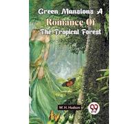W.H. Hudson Green Mansions a Romance of the Tropical Forest (Tascabile)