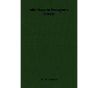 W. H. Hudson Idle Days In Patagonia (1924) (Tascabile)