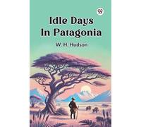 W. H. Hudson Idle Days in Patagonia (Tascabile)