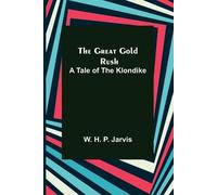 W H P Jarvis The Great Gold Rush (Tascabile)