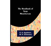 W H Simmons H A Appleton The Handbook of Soap Manufacture (Tascabile)