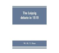 W H T Dau The Leipzig debate in 1519 (Tascabile)