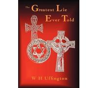 W. H. Uffington The Greatest Lie Ever Told (Copertina rigida)