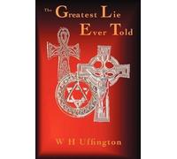 W. H. Uffington The Greatest Lie Ever Told (Tascabile)
