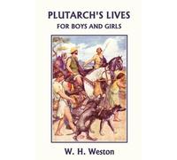 W. H. Weston Plutarch's Lives for Boys and Girls (Yesterday's Classi (Tascabile)