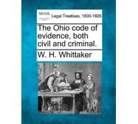W H Whittaker The Ohio code of evidence, both civil and criminal. (Tascabile)