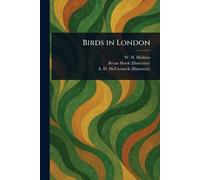 W H (William Henry) Hudson Bryan Hook A D (Arthur Da Birds in London (Tascabile)