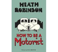 W. Heath Robinson K.R.G. Br Heath Robinson: How to be a Moto (Copertina rigida)