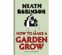 W. Heath Robinson K.R.G. Heath Robinson: How to Make a Garde (Copertina rigida)