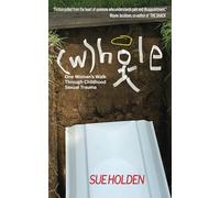 (W)hole: One Woman's Walk Through Childhood Sexual Trauma