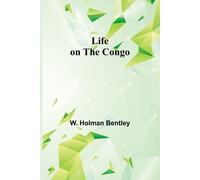 W Holman Bentley Life on the Congo (Tascabile)