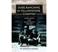 W. Hudson Kensel Dude Ranching in Yellowstone Country (Tascabile)