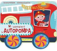 W i pompieri! L'autopompa. Ediz. a colori
