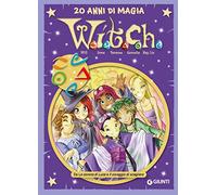 W.i.t.c.h. 20 anni di magia. Vol. 3: Da La corona di Luce a Il coraggio di scegliere