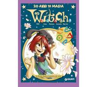 W.i.t.c.h. 20 anni di magia. Da Ricatto finale a Il cammino del vento (Vol. 6)