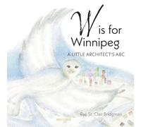W is for Winnipeg: A Little Architect's ABC