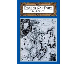 W J Eccles William J Eccles Essays on New France (Tascabile)