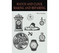 W J Gazeley Watch and Clock Making and Repairing (Tascabile)