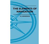 W J Henderson The Elements Of Navigation - A Short And Complete Expl (Tascabile)