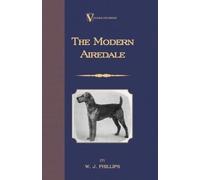 W.J. Phillips The Modern Airedale Terrier (Tascabile)