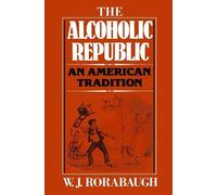 W.J. Rorabaugh Alcoholic Republic (Tascabile)