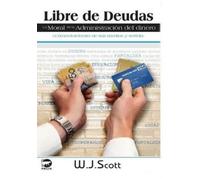 W J Scott Libre de Deudas, la moral de la administración del dinero (Tascabile)