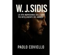 W.J. SIDIS: LA VITA INSPIEGABILE DELL'UOMO PIU' INTELLIGENTE DEL MONDO