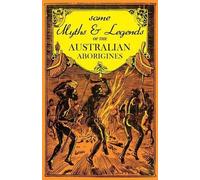 W J Thomas Some Myths and Legends of the Australian Aborigines (Tascabile)