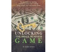 W James Dennis Unlocking the Small Business Game (Tascabile)