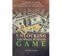 W James Dennis Unlocking the Small Business Game (Tascabile)