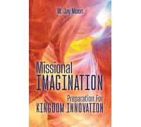 W. Jay Moon Missional Imagination: Preparation for Kingdom Innovatio (Tascabile)
