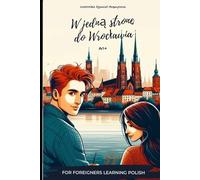 W jedną stronę do Wrocławia (A1+) | Book for Polish Upper-Beginners: A fun and easy way to improve your Polish quickly with just 5 minutes a day!