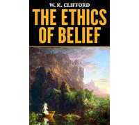 W. K. Clifford: The Ethics of Belief