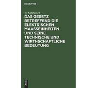 W Kohlrausch Das Gesetz Betreffend Die Elektrischen Maasseinh (Copertina rigida)