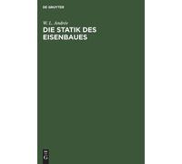 W L Andrée Die Statik Des Eisenbaues (Copertina rigida)