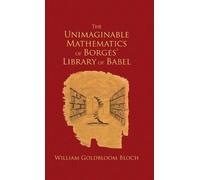 W. L. Bloch The Unimaginable Mathematics of Borges' Library o (Copertina rigida)
