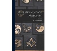 W L Wilmshurst The Meaning of Masonry (Copertina rigida)