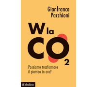 W la CO2. Possiamo trasformare il piombo in oro? - Pacchioni Gianfranco