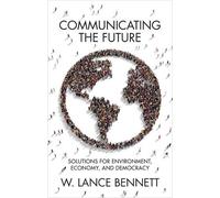 W. Lance Bennett Communicating the Future (Copertina rigida)