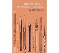 W Longland How to Read a Workshop Drawing (Tascabile)