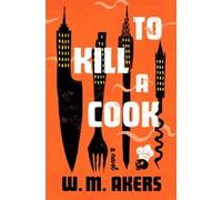 W. M. Akers To Kill a Cook (Copertina rigida)