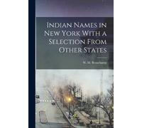 W M Beauchamp Indian Names in New York With a Selection From Other S (Tascabile)