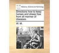 W M Directions How to Keep Horses and Sheep Free from All Manner of (Tascabile)