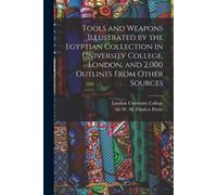 W M Flinders Pe Tools and Weapons Illustrated by the Egyptian Collec (Tascabile)