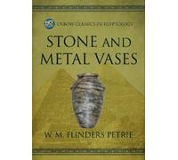 W M Flinders Petrie Stone and Metal Vases (Tascabile)