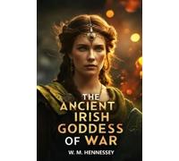 W M Hennessey The Ancient Irish Goddess of War (Tascabile)