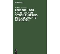 W M L De Wette Lehrbuch Der Christlichen Sittenlehre Und Der (Copertina rigida)