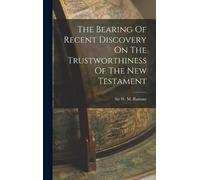 W M Ramsay The Bearing Of Recent Discovery On The Trustworthi (Copertina rigida)